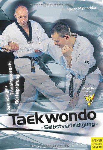 Taekwondo Selbstverteidigung - Grundlagen, Trainingspraxis, Gürteltraining