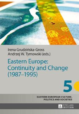 Eastern Europe: Continuity and Change (1987-1995) (Eastern European Culture, Politics and Societies)