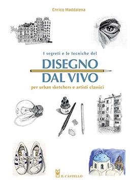 Enrico Maddalena - I Segreti E Le Tecniche Del Disegno Dal Vivo (1 BOOKS)