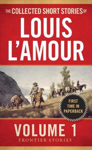 The Collected Short Stories of Louis L'Amour, Volume 1: Frontier Stories