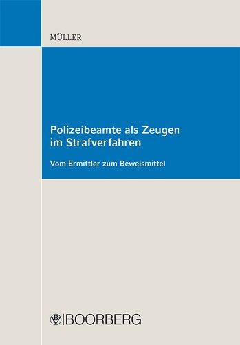 Polizeibeamte als Zeugen im Strafverfahren - vom Ermittler zum personellen Beweismittel