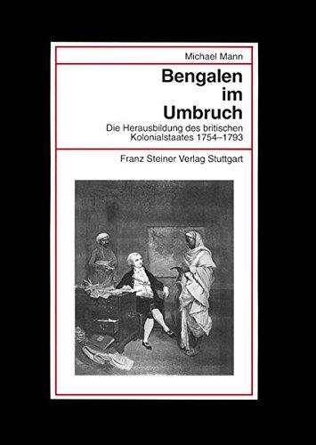 Bengalen im Umbruch: Die Herausbildung des britischen Kolonialstaates 1754-1793 (Beiträge zur Kolonial- und Überseegeschichte)