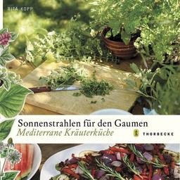 Sonnenstrahlen für den Gaumen: Mediterrane Kräuterküche