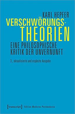 Verschwörungstheorien: Eine philosophische Kritik der Unvernunft (Edition Moderne Postmoderne)