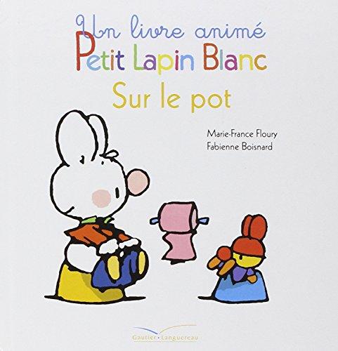 Petit Lapin blanc sur le pot : un livre animé