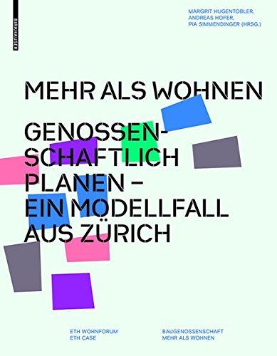 Mehr als Wohnen: Genossenschaftlich planen - Ein Modellfall aus Zürich