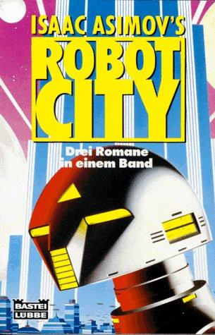 Isaac Asimov's Robot City. Drei Romane in einem Band.