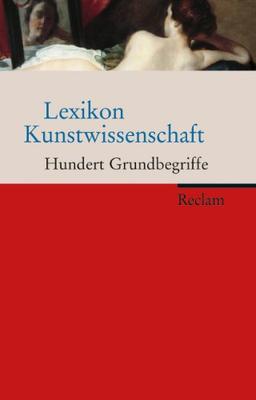 Lexikon Kunstwissenschaft: Hundert Grundbegriffe