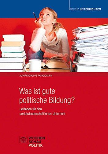 Was ist gute politische Bildung?: Leitfaden für den sozialwissenschaftlichen Unterricht