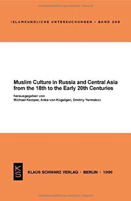 Muslim Culture in Russia and Central Asia from the 18th to the Early 20th Centuries (Islamkundliche Untersuchungen, 200)