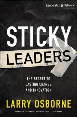 Sticky Leaders: The Secret To Lasting Change And Innovation: The Secret to Lasting Change and Innovation (Leadership Network Innovation)