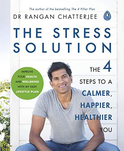 The Stress Solution: 4 steps to a calmer, happier, healthier you