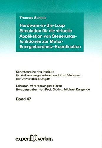 Hardware-in-the-Loop Simulation für die virtuelle Applikation von Steuerungsfunktionen zur Motor-Energiebordnetz-Koordination (Schriftenreihe des ... und Kraftfahrwesen der Universitut Stuttgart)