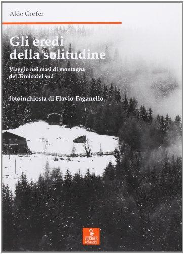 Gli eredi della solitudine. Viaggio nei masi di montagna del Tirolo del sud