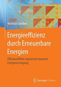 Energieeffizienz durch Erneuerbare Energien: Möglichkeiten, Potenziale, Systeme