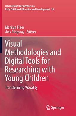 Visual Methodologies and Digital Tools for Researching with Young Children: Transforming Visuality (International Perspectives on Early Childhood Education and Development, Band 10)