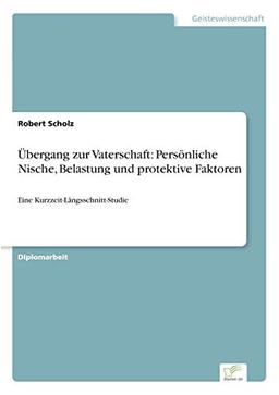 Übergang zur Vaterschaft: Persönliche Nische, Belastung und protektive Faktoren: Eine Kurzzeit-Längsschnitt-Studie