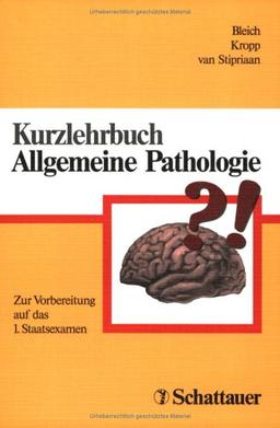 Kurzlehrbuch Allgemeine Pathologie. Zur Vorbereitung auf das 1. Staatsexamen.