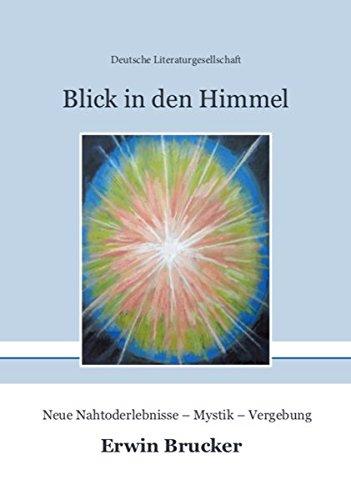 Blick in den Himmel: Neue Nahtoderlebnisse – Mystik – Vergebung