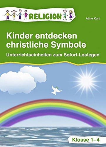 Kinder entdecken christliche Symbole: Unterrichtseinheiten zum Sofort-Loslegen