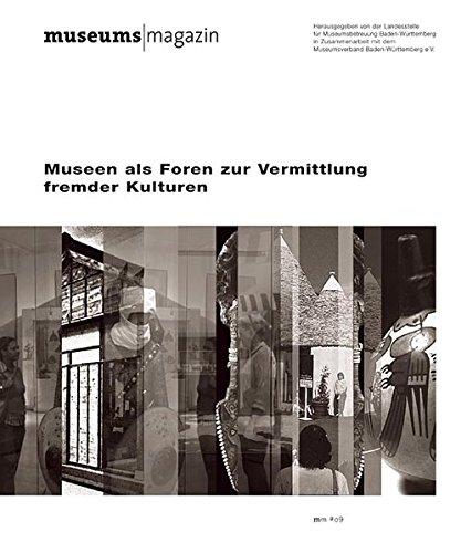 Museen als Foren zur Vermittlung fremder Kulturen. Tagung Museumsverband Baden-Württemberg, 12. und 13. März 2004 (Museumsmagazin)