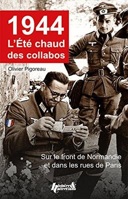 1944, l'été chaud des collabos : sur le front de Normandie et dans les rues de Paris