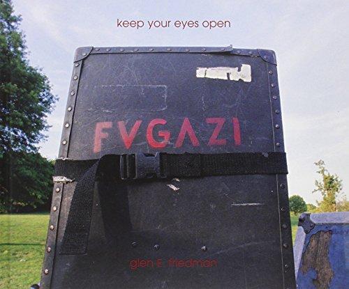 Keep Your Eyes Open: The "Fugazi" Photographs of Glen E. Friedman