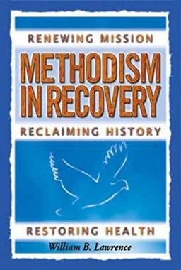 Methodism in Recovery: Renewing Mission, Reclaiming History, Restoring Health