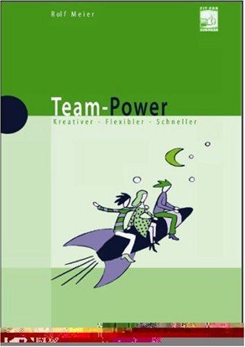 Team-Power. Kreativer - Flexibler - Schneller