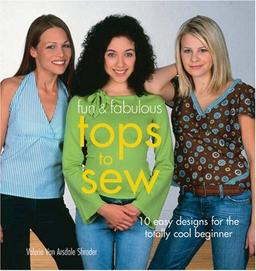 Fun & Fabulous Tops to Sew: 10 Easy Designs for the Totally Cool Beginner