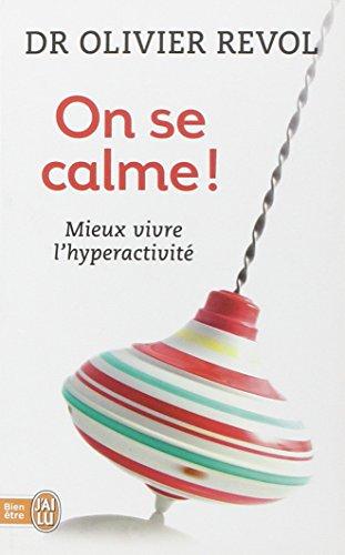 On se calme ! : enfants agités, parents débordés : mieux vivre l'hyperactivité