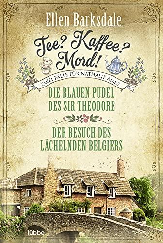 Tee? Kaffee? Mord! Die blauen Pudel des Sir Theodore / Der Besuch des lächelnden Belgiers (Die gesammelten Fälle von Nathalie Ames, Band 2)