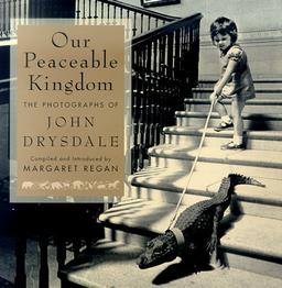 Our Peaceable Kingdom: The Photographs of John Drysdale