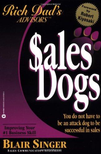 Rich Dad Advisor's Series®: SalesDogs: You Do Not Have to Be an Attack Dog to Be Successful in Sales (Rich Dad's Advisors)