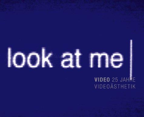 Look at me, Video - 25 Jahre Videoästhetik