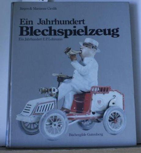 Ein Jahrhundert Blechspielzeug: Ein Jahrhundert E. P. Lehmann