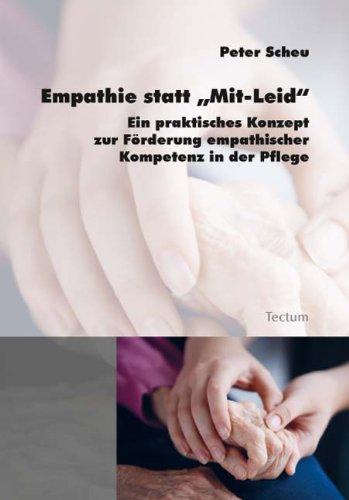 Empathie statt Mit-Leid": Ein praktisches Konzept zur Förderung empathischer Kompetenz in der Pflege