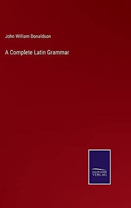 A Complete Latin Grammar