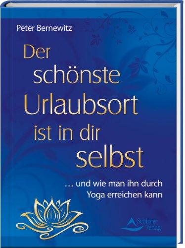 Der schönste Urlaubsort ist in dir selbst - und wie man ihn durch Yoga erreichen kann