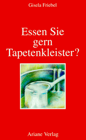 Essen Sie gern Tapetenkleister?