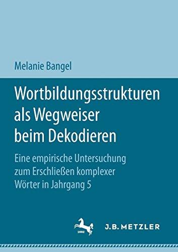 Wortbildungsstrukturen als Wegweiser beim Dekodieren: Eine empirische Untersuchung zum Erschließen komplexer Wörter in Jahrgang 5