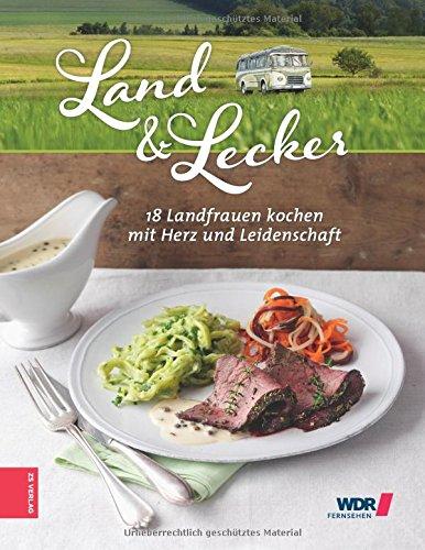 Land & lecker 3: 18 Landfrauen kochen mit Herz und Leidenschaft