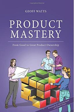 Product Mastery: From Good To Great Product Ownership