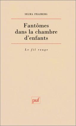 FANTOMES DANS LA CHAMBRE D'ENFANTS. Evaluation et thérapie des perturbations de la santé mentale du nourrisson (Le Fil Rouge)