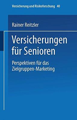 Versicherungen für Senioren. Perspektiven für das Zielgruppen-Marketing (Versicherung und Risikoforschung)