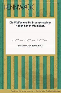 Die Welfen und ihr Braunschweiger Hof im hohen Mittelalter (Wolfenbütteler Mittelalter-Studien)