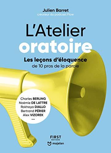 L'atelier oratoire : les leçons d'éloquence de 10 pros de la parole