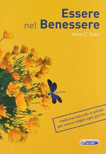 Essere nel benessere. Medicina naturale in pillole per vivere meglio ogni giorno (Quaderni del Vivere meglio)