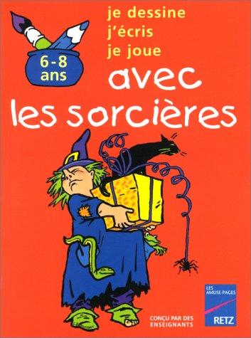 Je dessine, j'écris, je joue avec les sorcières : 6-8 ans