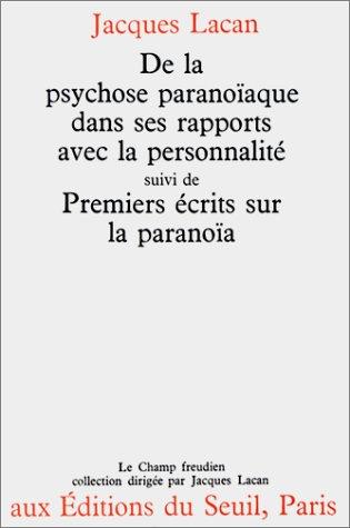 De la psychose paranoïaque dans ses rapports avec la personnalité. Premiers écrits sur la paranoïa